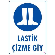 Lastik Çizme Giyiniz Uyarı Levhası 25X35 Kod:16