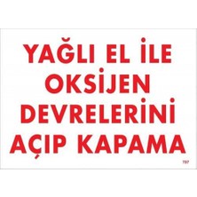 Yağlı El Ile Oksijen Devrelerini Açıp Kapama Uyarı Levhası 25X35 KOD:707