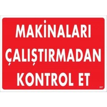 Makinaları Çalıştırmadan Kontrol Et Uyarı Levhası 25X35 KOD:207
