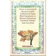 BilgeSu Yayıncılık Sivas ve Çevresinde Hayatın Çeşitli Safhalarıyla Ilgili Batıl Inançların ve Büyüsel Işlemlerin Etnolojik Tetkiki