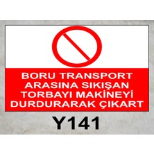 Baysan Yangın Boru Transport Arasına Sıkışan Torbayı Makineyi Durdurarak Çıkart Uyarıcı Levha