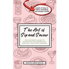 Step Kitap The Art Of Sip And Savour: The Ultimate Guide To Unlocking The Secrets Of Cocktail And Food Harmony