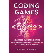 Step Kitap Coding Games: Advanced Guide For Gaming Programmers And Developers To Master The Art Of Coding