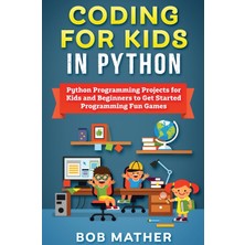 Step Kitap Coding For Kids In Python: Python Programming Projects For Kids And Beginners To Get Started Programming Fun Games (Ciltli)