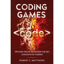 Step Kitap Coding Games: Tips And Tricks To Master The Key Concepts Of Coding