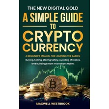 Step Kitap The New Digital Gold: A Simple Guide To Cryptocurrency: A Simple Guide To Cryptocurrency: A Beginner's Manual For Learning The Basics, Buying, Selling, Storing Safely, And Avoiding Mistakes