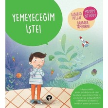 Turkuvaz Çocuk Yemeyeceğim Işte! - Ne Zormuş Büyümek Alberto Pellai, Barbara Tamborini