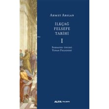 Alfa Basım Yayım Dağıtım Ilkçağ Felsefe Tarihi I Ahmet Arslan