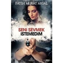 Ephesus Yayınları Seni Sevmek Istemedim (Ciltli) Fatih Murat Arsal