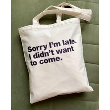 Designedfy Sorry I'm Late Baskılı Bez Çanta