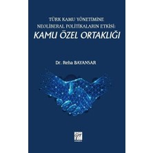 Gazi Kitabevi Türk Kamu Yönetimine Neoliberal Politikaların Etkisi: Kamu Özel Ortaklığı