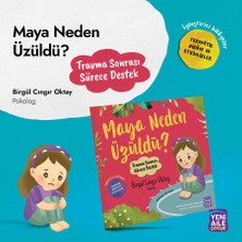 Yeni Aile Çocuk Yayınları Maya Neden Üzüldü? "travma Sonrası Süreç" Terapötik Hikâye ve Etkinlikler (Birgül Cıngır Oktay, Psikolog)