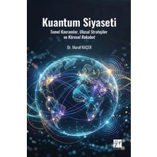 Gazi Kitabevi Kuantum Siyaseti Temel Kavramlar, Ulusal Stratejiler ve Küresel Rekabet