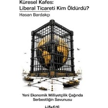 Liberte Yayınları Küresel Kafes: Liberal Ticareti Kim Öldürdü? - Yeni Ekonomik Milliyetçilik Çağında Serbestliğin Savunusu