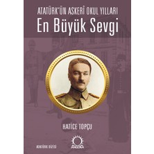 Esranın Dünyası En Büyük Sevgi - Atatürk’ün Askerî Okul Yılları