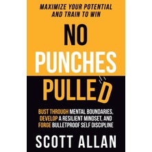 Step Kitap No Punches Pulled: Bust Through Mental Boundaries, Develop A Resilient Mindset, And Forge Bulletproof Self Discipline