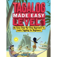 Step Kitap Tagalog Made Easy Level 1: An Easy Step-By-Step Approach To Learn Tagalog For Beginners (Textbook + Workbook Included)