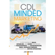 Step Kitap Cdl Minded Marketing: 3-Step System To Build, Establish, And Grow Your Brand In Your Business For Entrepreneurs, Small Business Owners, And Commercial Driver/operators