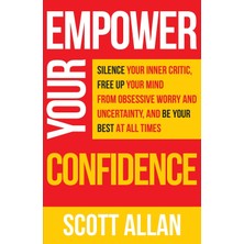 Step Kitap Empower Your Confidence: Silence Your Inner Critic, Free Up Your Mind From Obsessive Uncertainty, And Be Your Best At All Times