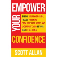 Step Kitap Empower Your Confidence: Silence Your Inner Critic, Free Up Your Mind From Obsessive Uncertainty, And Be Your Best At All Times (Ciltli)