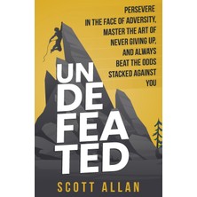 Step Kitap Undefeated: Persevere In The Face Of Adversity, Master The Art Of Never Giving Up, And Always Beat The Odds Stacked Against You