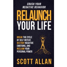 Step Kitap Relaunch Your Life: Break The Cycle Of Self-Defeat, Destroy Negative Emotions And Reclaim Your Personal Power (Ciltli)