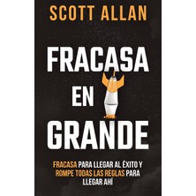 Step Kitap Fracasa En Grande: Fracasa Para Llegar Al Éxito Y Rompe Todas Las Reglas Para Llegar Ahí
