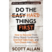 Step Kitap Do The Hard Things First: How To Recover From Shiny Object Syndrome, End Self-Sabotage, And Turn Chaos Into Clarity