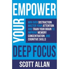 Step Kitap Empower Your Deep Focus: Win Over Distraction, Master Your Attention, And Train Your Brain To Improve Memory, Concentration, And Cognitive Skills