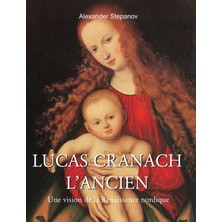 Step Kitap Lucas Cranach L'ancien: Une Vision De La Renaissance Nordique - Ciltli