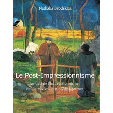 Step Kitap Le Post-Impressionnisme: Au-Delà De L'impressionnisme : Couleurs Vives Et Nouvelles Formes - Ciltli