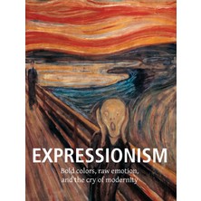 Step Kitap Expressionism: Bold Colors, Raw Emotion, And The Cry Of Modernity - Ciltli