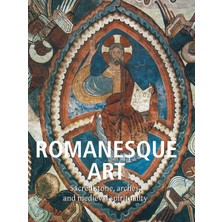 Step Kitap Romanesque Art: Sacred Stone, Arches, And Medieval Spirituality - Ciltli