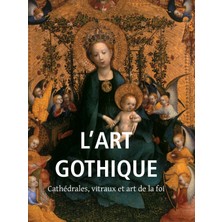 Step Kitap L'art Gothique: Cathédrales, Vitraux Et Art De La Foi - Ciltli