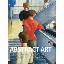 Step Kitap Abstract Art: Exploring Color, Form, And Emotion In Modern Creative Expression - Ciltli