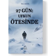 Mahlas Yayınları Isa Akgül - 27 Gün: Ufkun Ötesinde