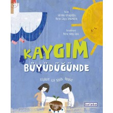 Ketebe Çocuk Kaygım Büyüdüğünde - Çocuklar İçin Kaygıyı Keşfetme Rehberi