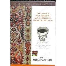 Ince Eledim Ince Dokudum Altın Sözlerden Bir Kilim Dokudum - Beyin Ürettiği Kalp Beğendi Dil Söyledi - Mehmet Aydınol Imzalı