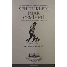 Mustafa Kemal`in Himayelerinde Şehitlikleri Imar Cemiyeti Nasıl Kuruldu? Nasıl Gelişti?dr. Mithat Atabay