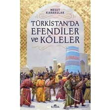 Sungur's Store Türkistan'da Efendiler ve Köleler: Tarihi Bir Araştırma