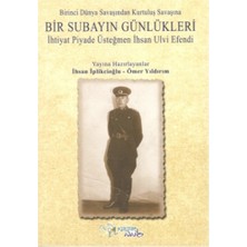 Kültür Ajans Yayınevi Birinci Dünya Savaşından Kurtuluş Savaşına Bir Subayın Günlükleri - Ihtiyat Piyade Üsteğmen Ihsan Ulvi Efendi