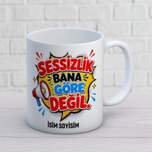 AJANS444 Kişiye Özel Esprili Tasarım Sessizlik Bana Göre Değil Isimli Seramik Kupa