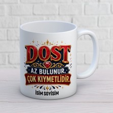 AJANS395 Kişiye Özel Dost Tasarımlı Az Bulunur Çok Kıymetlidir Isimli Seramik Kupa
