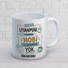 AJANS459 Kişiye Özel Eğlenceli Tasarım Uyanmak Hobi Listemde Yok Isimli Seramik Kupa