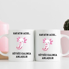 Hediye Vakti Hayatın Acısı Sütsüz Kalınca Anlaşılır – Tasarımlı Hediye Kupa Bardak