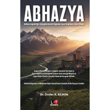 Literatürk Academia Abhazya - Kafkas Jeopolitiğin Kalpgahında Kaf Dağında Cesur Insanların Güzel Ülkesi / Dr. Önder K. Keskin