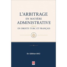 Ekin Yayınevi L'arbitrage En Matiere Administrative En Droits Turc Et Français / Gökhan Avcı
