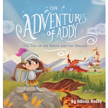 Step Kitap The Adventures Of Addy: The Tale Of The Prince And The Dragon (Ciltli)