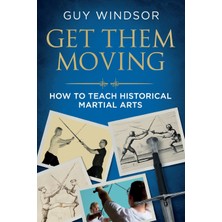 Step Kitap Get Them Moving: How To Teach Historical Martial Arts