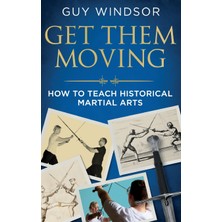 Step Kitap Get Them Moving: How To Teach Historical Martial Arts (Ciltli)